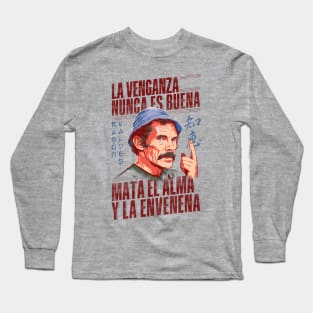 Ramón Valdés, La Venganza Nunca es Buena v2 Long Sleeve T-Shirt